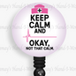 Funny Nurse Keep Calm Retractable Nurse Badge Reel