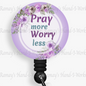 Christian Badge Reel, Pray More, Worry Less Retractable Badge Reel