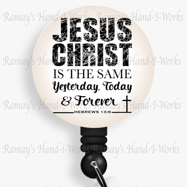 Christian, Jesus Christ is the same Yesterday, Today & Forever Retractable Badge Reel