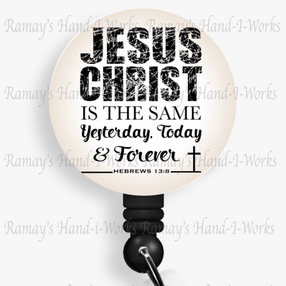 Christian, Jesus Christ is the same Yesterday, Today & Forever Retractable Badge Reel