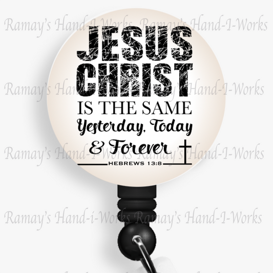 Christian, Jesus Christ is the same Yesterday, Today & Forever Retractable Badge Reel