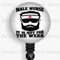 Male Nurse, It's not for the Weak Retractable Nurse Badge Reel